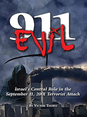 9/11 Evil: Israel’s Central Role in the September 11, 2001 Terrorist Attack