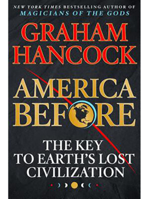 America Before: The Key to Earth's Lost Civilization