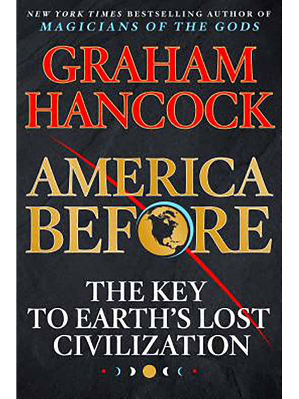 America Before: The Key to Earth's Lost Civilization