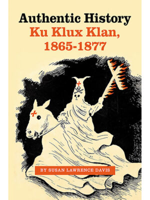 Authentic History:  Ku Klux Klan, 1865–1877