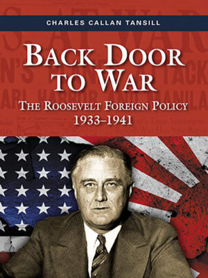 Back Door to War: The Roosevelt Foreign Policy 1933–1941
