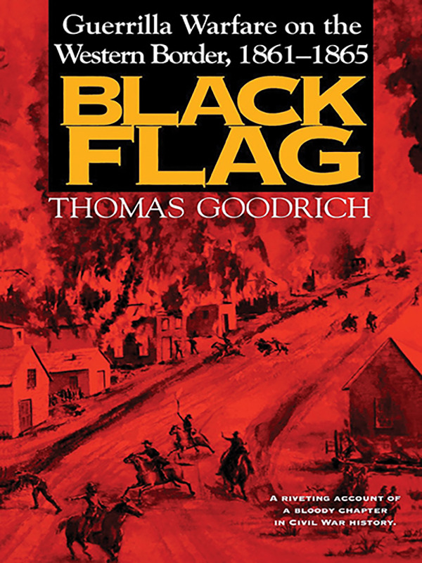 Black Flag - Guerrilla Warfare on the Western Border, 1861-1865: A Riveting Account of a Bloody Chapter in Civil War History
