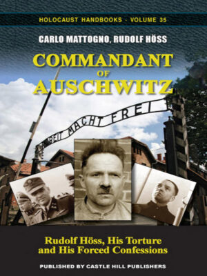 Commandant of Auschwitz: His Torture and His Forced Confessions