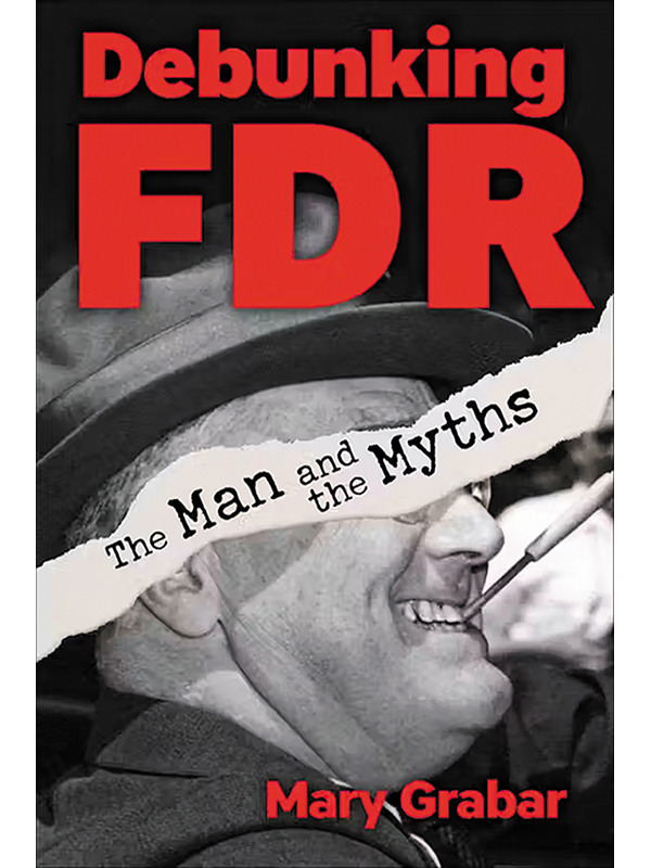 Debunking FDR: The Man and the Myths