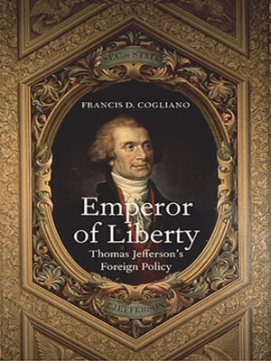 Emperor of Liberty: Thomas Jefferson’s Foreign Policy