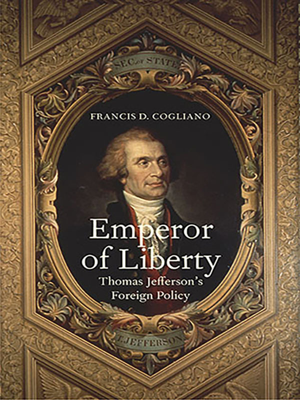 Emperor of Liberty: Thomas Jefferson’s Foreign Policy