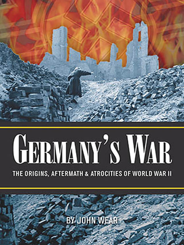 Germany's War: The Origins, Aftermath & Atrocities of World War II