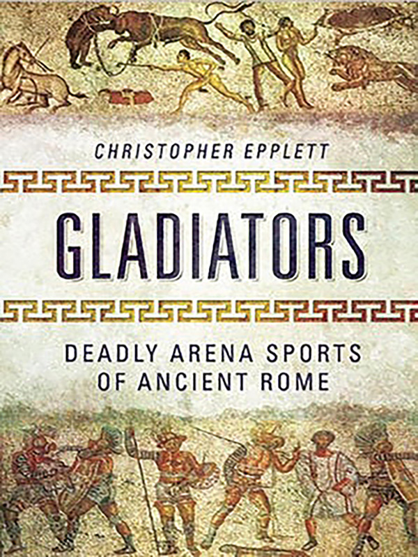 Gladiators: Deadly Arena Sports of Ancient Rome