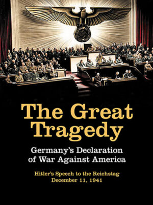 The Great Tragedy: Germany’s Declaration of War against the United States
