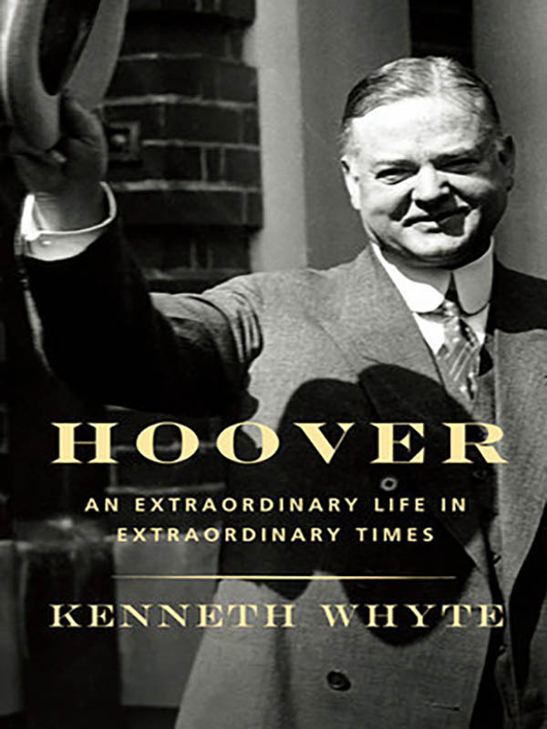 Hoover: An Extraordinary Life in Extraordinary Times