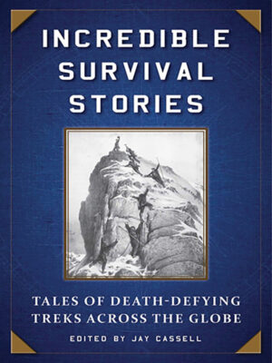 Incredible Survival Stories: Tales of Death-Defying Treks Across the Globe