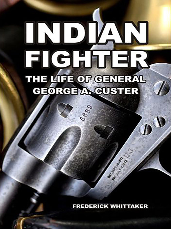 Indian Fighter: The Life of General George A. Custer