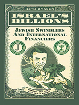 Israel's Billions: Jewish Swindlers and International Financiers