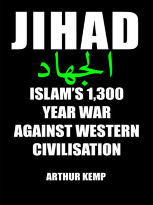 Jihad: Islam’s 1,300 Year War against Western Civilization