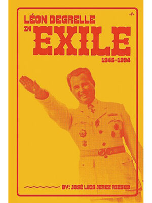 Léon Degrelle in Exile: 1945-1994
