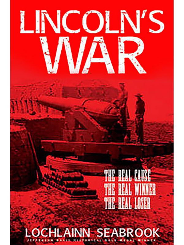Lincoln's War: The Real Cause, the Real Winner, the Real Loser