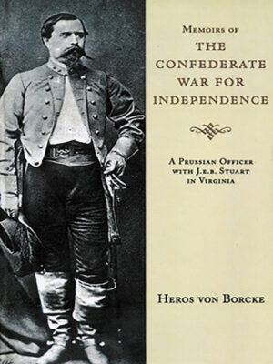 Memoirs of the Confederate War: A Prussian in in J.E.B. Stuart's Cavalry