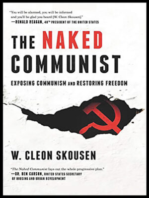 The Naked Communist: Exposing Communism and Restoring Freedom