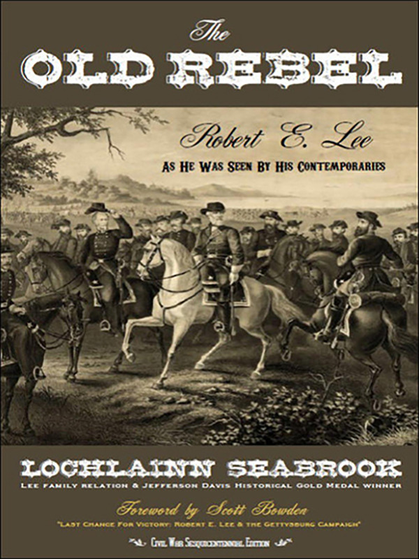 The Old Rebel: Robert E. Lee as He Was Seen by His Contemporaries