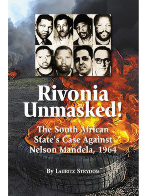 Rivonia Unmasked! The South African State’s Case Against Nelson Mandela, 1964