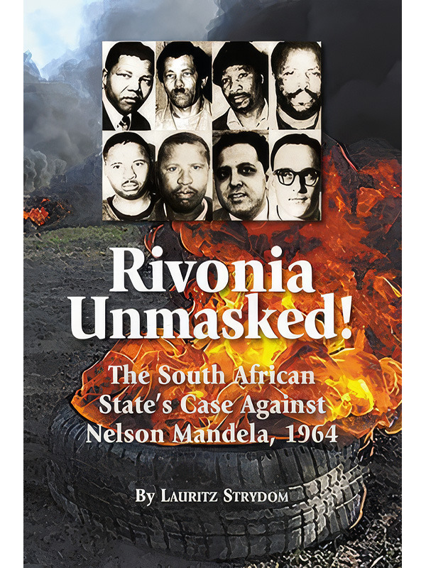 Rivonia Unmasked! The South African State’s Case Against Nelson Mandela, 1964
