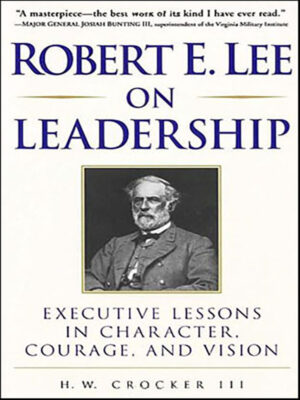 Robert E. Lee on Leadership: Executive Lessons in Character