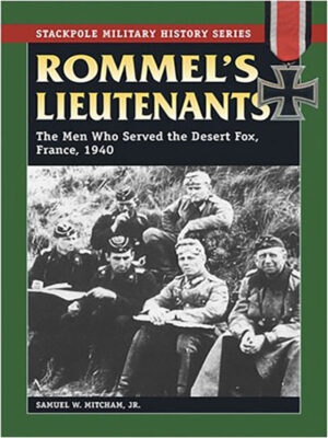 Rommel's Lieutenants: The Men Who Served the Desert Fox