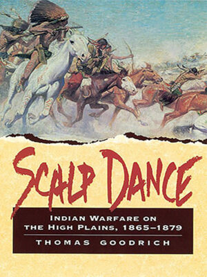 Scalp Dance-Indian Warfare on the High Plains, 1865–1879