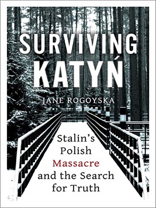 Surviving Katyn: Stalin's Polish Massacre and the Search for Truth