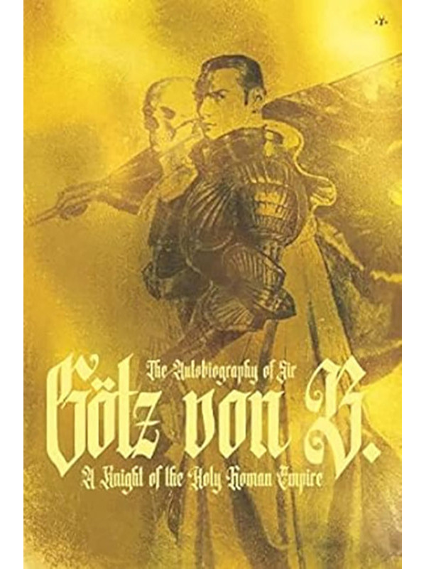 The Autobiography of Sir Götz von Berlichingen:  A Knight of the Holy Roman Empire
