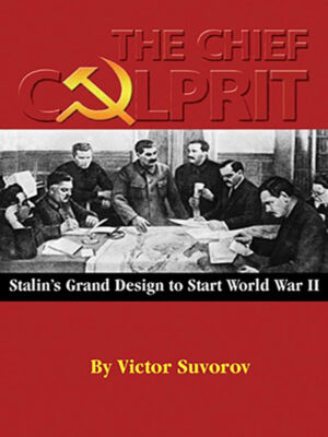 The Chief Culprit: Stalin's Grand Design to Start World War II