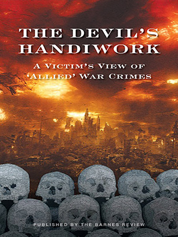 The Devil's Handiwork: A Victim's View of "Allied" War Crimes