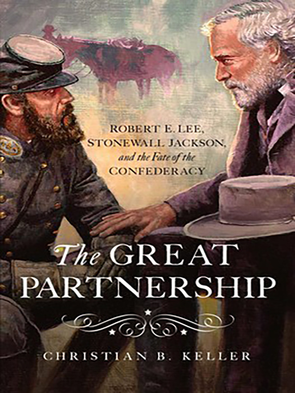 The Great Partnership: Robert E Lee, Stonewall Jackson and the Fate of the Confederacy