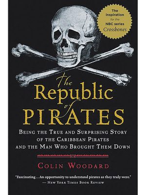 The Republic of Pirates: Being the True and Surprising Story of the Caribbean Pirates