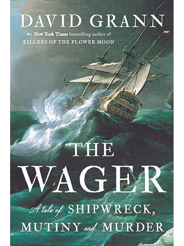 The Wager: A Tale of Shipwreck, Mutiny and Murder