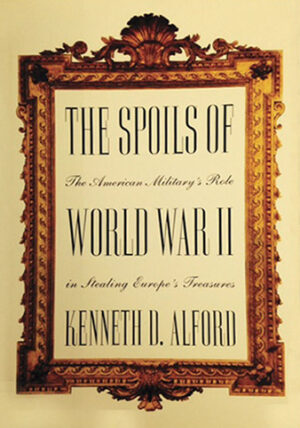 The Spoils of World War II: The American Military’s Role in Stealing Europe’s Treasures