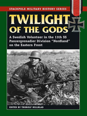 Twilight of the Gods: A Swedish Volunteer in the Waffen-SS