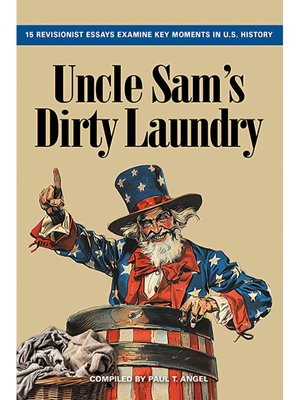 Uncle Sam's Dirty Laundry: 15 Essays Examine Key Issues in U.S. History